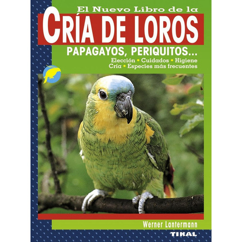 Crãa De Loros, Papagayos, Periquitos..., De Lantermann, Werner. Editorial Tikal En Español