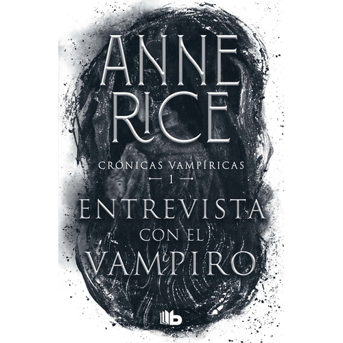 ENTREVISTA CON EL VAMPIRO (CRONICAS VAMPIRICAS 1), de Rice, Anne. Serie B de Bolsillo Editorial B de Bolsillo, tapa pasta blanda, edición 1 en español, 2021