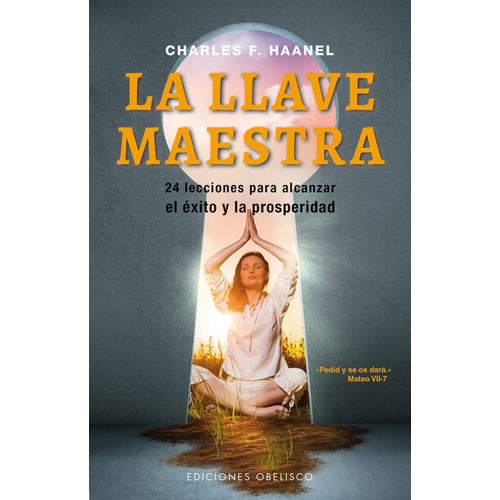 La llave maestra (N.E.): 24 lecciones para alcanzar el éxito y la prosperidad, de Haanel, Charles F.. Editorial Ediciones Obelisco, tapa blanda en español, 2007