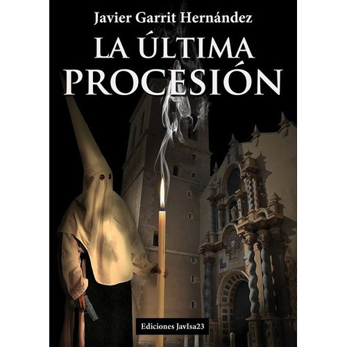 La ÃÂºltima procesiÃÂ³n, de Garrit Hernández, Francisco Javier. Editorial Ediciones JavIsa23, tapa dura en español