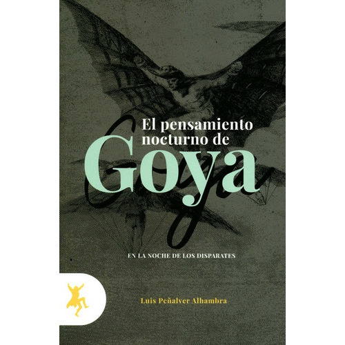 Pensamiento Nocturno De Goya En La Noche De Los Disparates, El, De Luis Peñalver Alhambra. Taugenit Editorial, Tapa Blanda, Edición 1 En Español, 2020