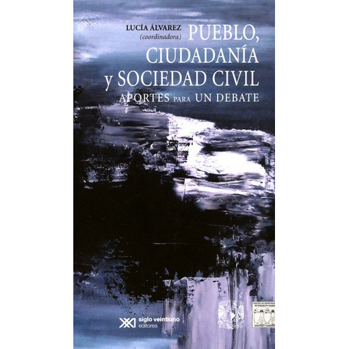 Pueblo Ciudadania Y Sociedad Civil, De Álvarez, Lucía. Editorial Siglo Xxi - México, Tapa Blanda, Edición 1 En Español, 2017