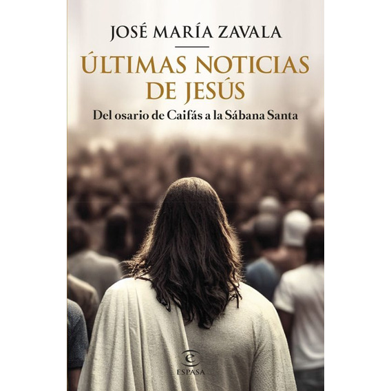 Ultimas Noticias De Jesus - Jose Maria Zavala