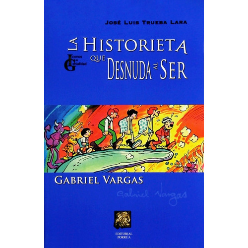 La Historieta Que Desnuda Al Ser: Gabriel Vargas, De Trueba Lara, José Luis. Editorial Porrúa México, Edición 1, 2005 En Español