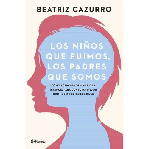 Libro Los Niños Que Fuimos Los Padres Que Somos - Cazurro