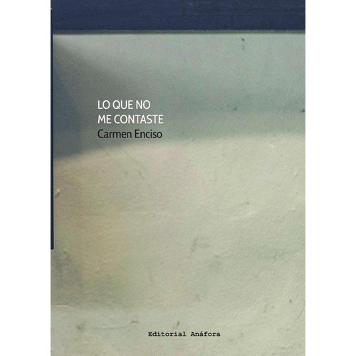 Lo Que No Me Contaste, De Carmen Enciso. Editorial Anáfora, Tapa Blanda En Español, 2022