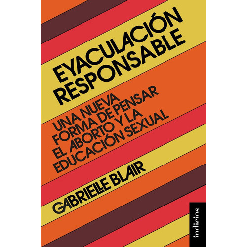 Eyaculación Responsable, De Gabrielle Blair., Vol. 1.0. Editorial Indicios, Tapa Blanda En Español, 2023