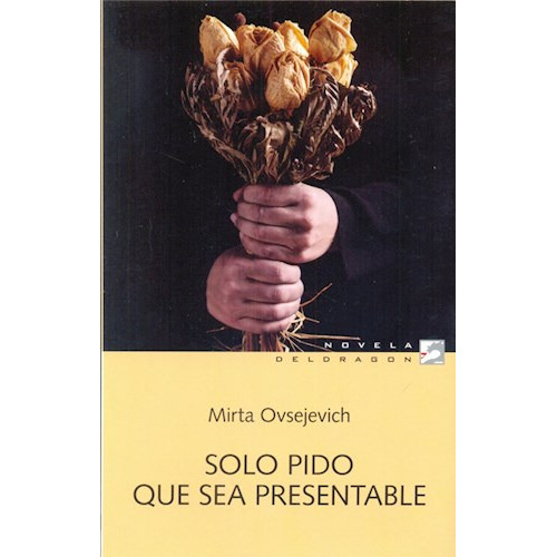 Solo Pido Que Sea Presentable, De Mirta Ovsejevich. Editorial Deldragón, Tapa Blanda En Español, 9999