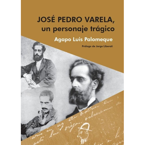 José Pedro Varela, Un Personaje Trágico, De Agapo Luis Palomeque. Editorial Varios - Autor, Tapa Blanda, Edición 1 En Español