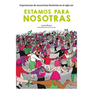 Estamos Para Nosotras - Experiencias De Socorrismo Feminista En El Siglo Xxi, De Rosso, Laura. Editorial Chirimbote, Tapa Blanda En Español, 2019