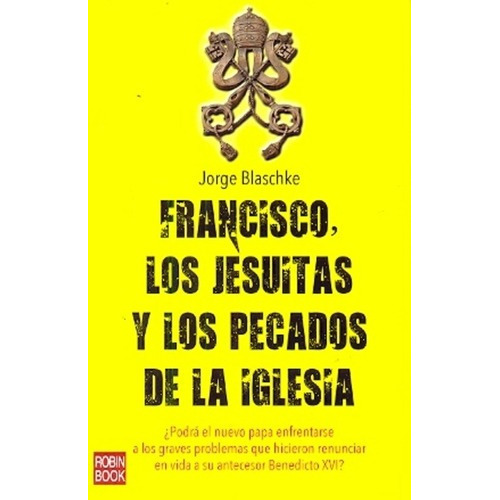 Francisco, Los Jesuitas Y Los Pecados De La Iglesia, De Blaschke, Jorge. Editorial Robin Book En Español