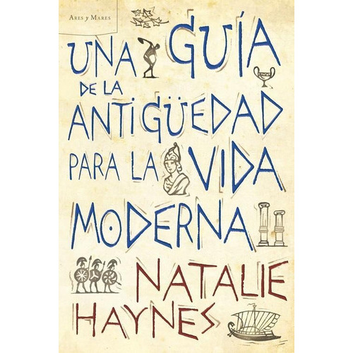 Una Guía De La Antigüedad Para La Vida Moderna, De Haynes, Natalie. Editorial Crítica En Español