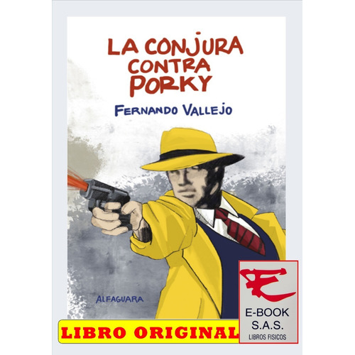 La Conjura Contra Porky / Fernando Vallejo, De Fernando Vallejo. Editorial Alfaguara, Tapa Blanda En Español, 2023