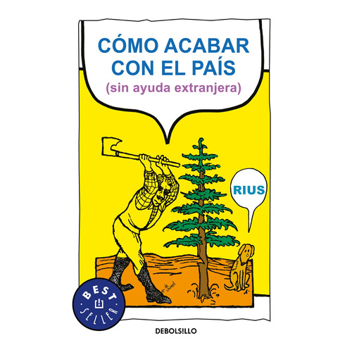 Colección Rius - Cómo acabar con el país (sin ayuda extranjera), de Rius. Serie Colección Rius Editorial Debolsillo, tapa blanda en español, 2010