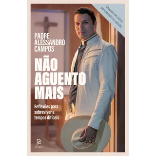 Não Aguento Mais, De Campos, Padre Alessandro. Editora Globo S/a, Capa Mole Em Português, 2021