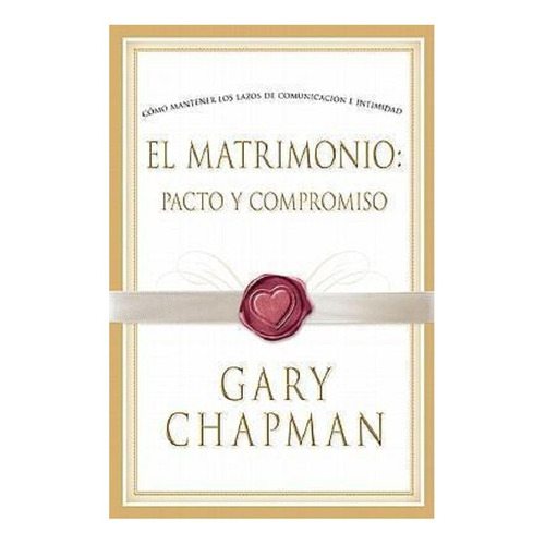 El Matrimonio Pacto Y Compromiso - Gary Chapman