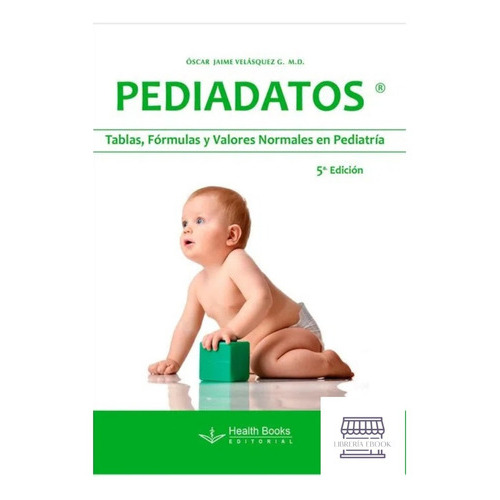 PEDIADATOS, de Oscar Velásquez. Health Books Editorial, tapa blanda, edición 5ta en español, 2023