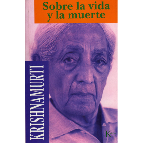 Sobre la vida y la muerte, de Krishnamurti, J.. Editorial Kairos, tapa blanda en español, 2002