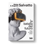 La Batalla Del Futuro - Mateo Salvatto, Augusto Salvatto