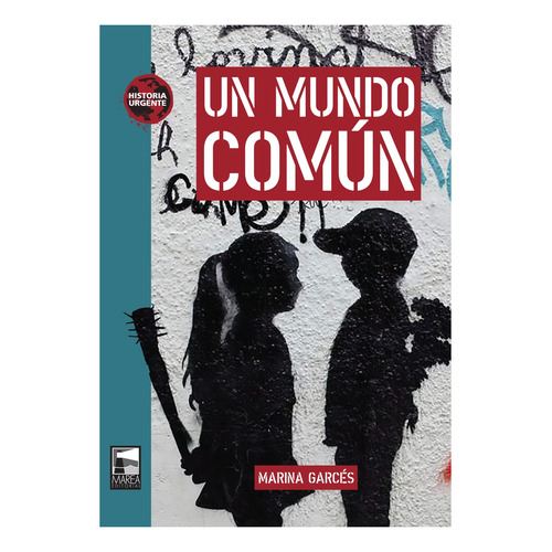 Un Mundo Comun - Marina Garces - Historia Urgente, de Garcés, Marina. Editorial Marea, tapa blanda en español, 2020