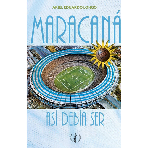 Maracaná Así Debía Ser, De Ariel Longo. Editorial De La Plaza, Tapa Blanda, Edición 1 En Español