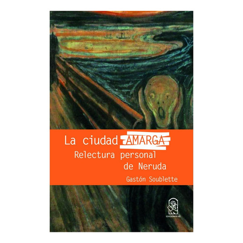 La Ciudad Amarga, de Soublette A, Gastón. Editorial Pontificia Universidad Católica de Chile, tapa pasta blanda, edición 1 en español, 2018