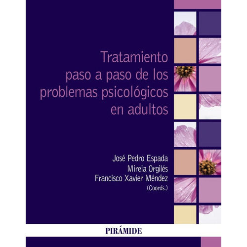 Tratamiento Paso A Paso De Los Problemas Psicologicos En Adu, De Espada Sánchez, José Pedro. Editorial Ediciones Piramide, Tapa Blanda En Español
