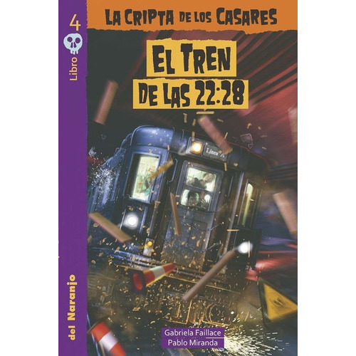 El Tren De Las 22.28 - La Cripta De Los Casares 4, De Faillace, Gabriela / Miranda, Pablo. Editorial Del Naranjo, Tapa Blanda En Español, 2020