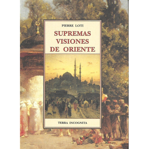 LIBRO SUPREMAS VISIONES DE ORIENTE, de LOTI PIERRE. Editorial OLAÑETA, tapa blanda en español, 1