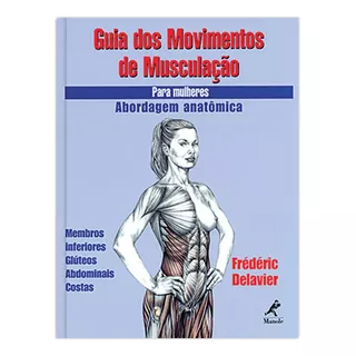 Guia Dos Movimentos De Musculação Para Mulheres: Abordagem Anatômica, De Delavier, Frédéric. Editora Manole Ltda, Capa Mole Em Português, 2003