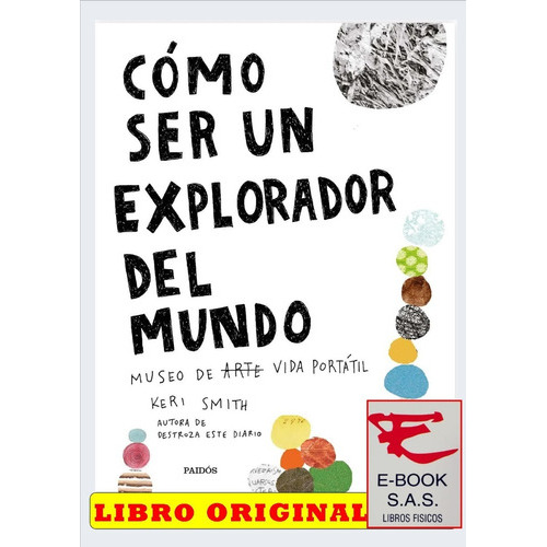 Cómo Ser Un Explorador Del Mundo, De Keri Smith. Editorial Paidós, Tapa Blanda En Español