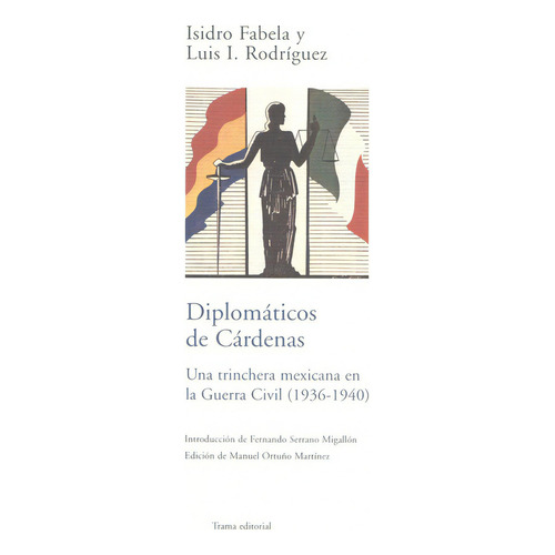 Diplomáticos De Cárdenas. Una Trinchera Mexicana En La Guerra Civil (1936-1940), De Fabela, Isidro. Editorial Trama, Tapa Blanda, Edición 1 En Español, 2007
