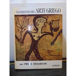 Adp Nacimiento Del Arte Griego P. Demargne / Ed Aguilar 1964