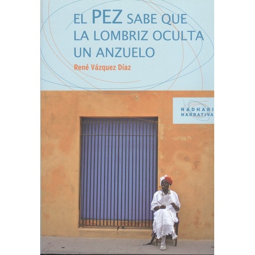 Pez Sabe Que La Lombriz Oculta Un Anzuelo, El, De Vázquez Díaz, René. Editorial Icaria, Tapa Blanda, Edición 1 En Español, 2009