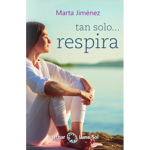Tan Solo... Respira, De Marta Jiménez. Editorial Isthar Luna Sol, Tapa Blanda En Español, 2019