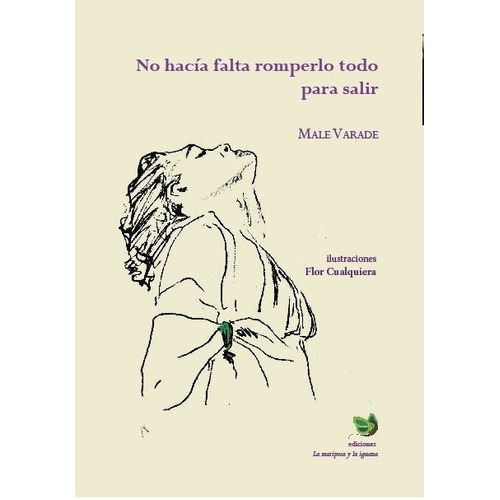 No Hacia Falta Romperlo Todo Para Salir - Male Varade, De Varade, Male. Editorial La Mariposa Y La Iguana Ediciones, Tapa Blanda En Español