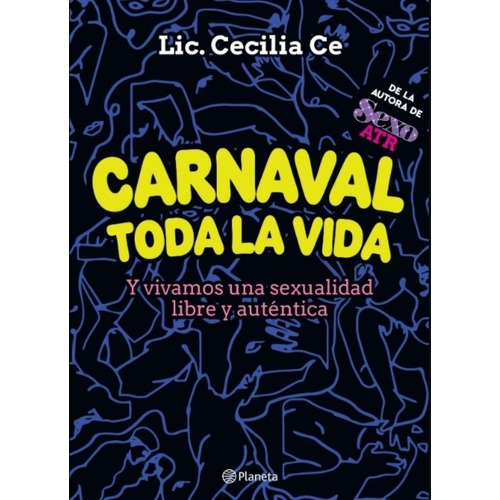 Carnaval toda la vida - Y vivamos una sexualidad libre y auténica, de Cecilia Ce. Editorial Planeta, tapa blanda en español, 2020