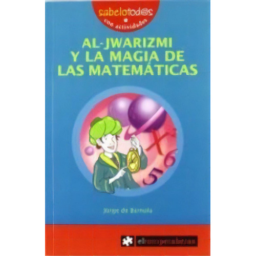 Al-jwarizmi Y La Magia De Las Matemãâ¡ticas, De De Barnola Navarro, Jorge. Editorial Ediciones El Rompecabezas, Tapa Blanda En Español