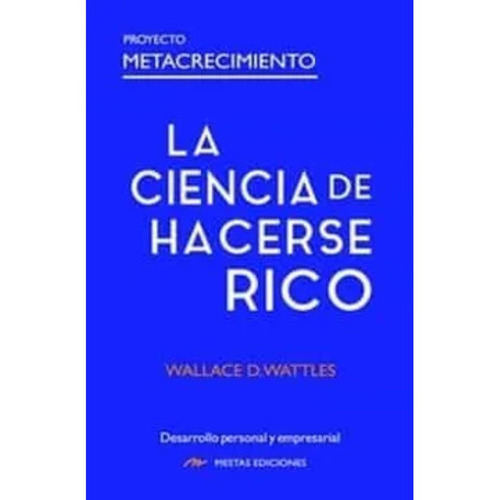 La Ciencia De Hacerse Rico, De Wattles; Wallace Delois. Editorial Mestas Ediciones, Tapa Blanda En Español, 2022