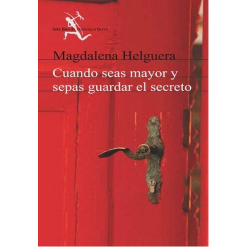 Cuando Seas Mayor Y Sepas Guardar Un Secreto, de Magdalena Helguera. Editorial Seix Barral, tapa blanda en español