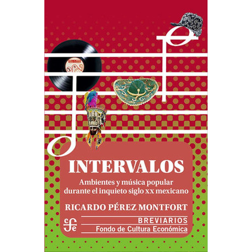 Intervalos Ambientes Y Musica Popular Durante El Inquieto Siglo Xx Mexicano, De Ricardo Perez Montfort. Editorial Fce, Tapa Blanda En Español