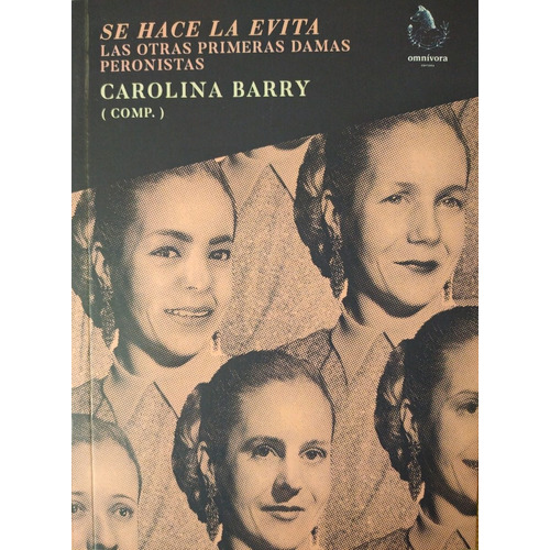 Se Hace La Evita Damas Peronistas Carolina Barry Omnivora