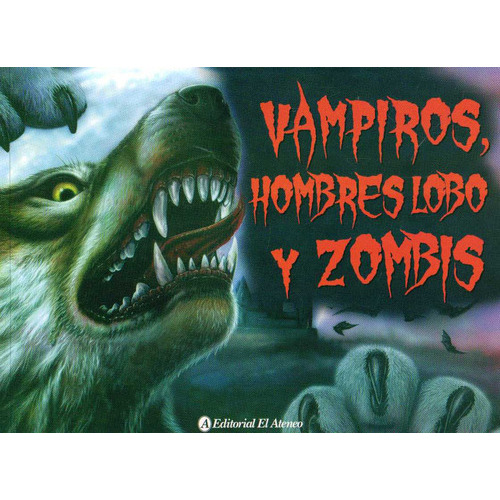 Vampiros, Hombres Lobo Y Zombis, De Regan, Lisa. Editorial El Ateneo, Tapa Blanda En Español, 2023