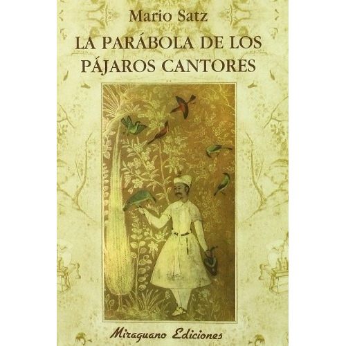 La Parabola De Los Pajaros Cantores - Satz, Mario, De Satz, Mario. Editorial Miraguano En Español