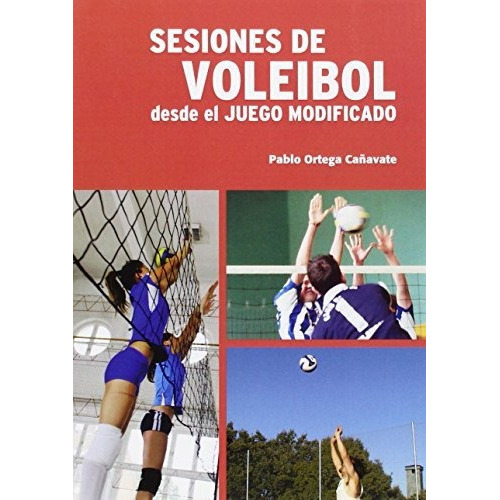 Sesiones de Voleibol. Desde el juego modificado, de Pablo Ortega Cañavate. Editorial Pila Teleña, tapa blanda en español, 2015