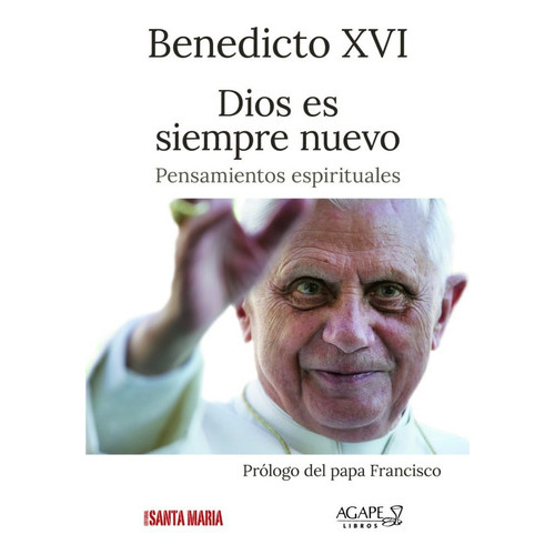 Dios Es Siempre Nuevo: Pensamientos Espirituales, De Benedicto Xvi. Editorial Santa Maria - Agape, Tapa Blanda En Español, 2023