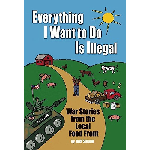 Everything I Want To Do Is Illegal : War Stories From The Local Food Front, De Joel Salatin. Editorial Polyface, Incorporated, Tapa Blanda En Inglés
