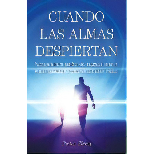 Cuando Las Almas Despiertan - Narraciones Reales De Regresiones A Vidas Pasadas Y A La Vida Entre..., De Pieter Elsen. Editorial Elsen Hypnotherapy, Tapa Blanda En Español