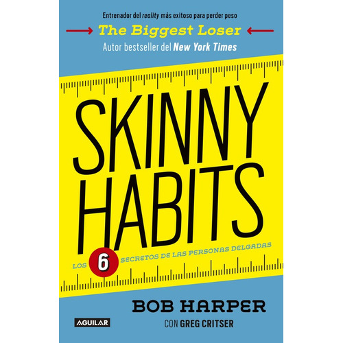 Skinny habits: Los 6 secretos de las personas delgadas, de Harper, Bob. Serie Salud Editorial Aguilar, tapa blanda en español, 2016