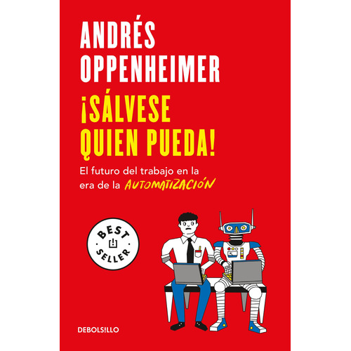 ¡Sálvese quien pueda!: El futuro del trabajo en la era de la automatización, de Oppenheimer, Andrés. Bestseller Editorial Debolsillo, tapa blanda en español, 2021